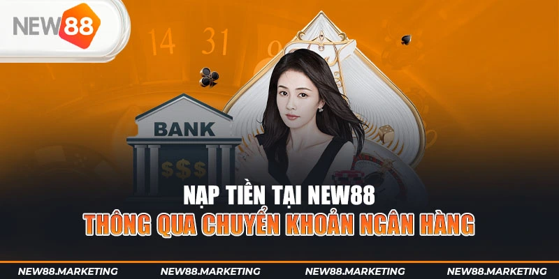 Nạp Tiền New88 4 Nạp tiền tại New88 thông qua chuyển khoản ngân hàng