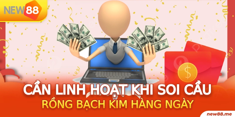 Rồng Bạch Kim 17 Cần linh hoạt khi soi cầu Rồng bạch kim hàng ngày
